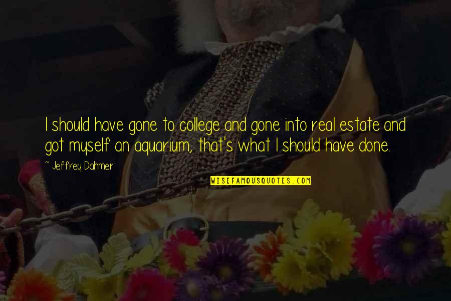Derrick Coleman Inspirational Quotes By Jeffrey Dahmer: I should have gone to college and gone Derrick Coleman Inspirational Quotes By Jeffrey Dahmer: I should have gone to college and gone