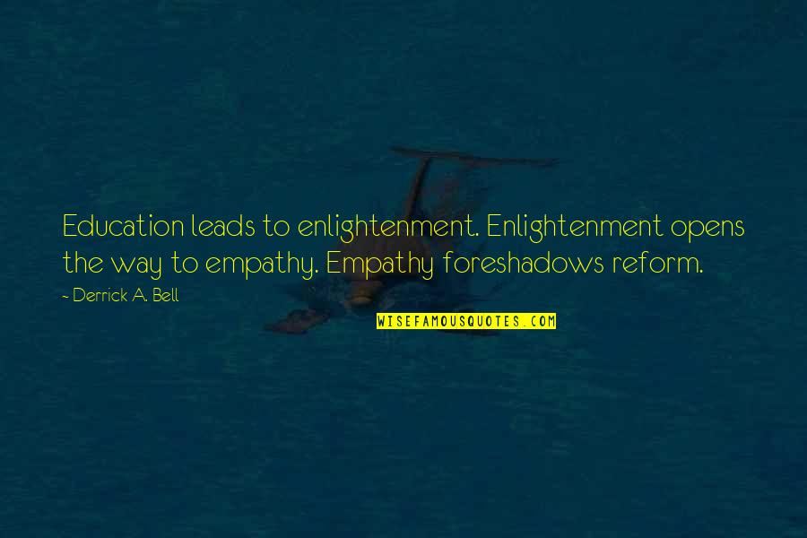 Derrick Quotes By Derrick A. Bell: Education leads to enlightenment. Enlightenment opens the way Derrick Quotes By Derrick A. Bell: Education leads to enlightenment. Enlightenment opens the way