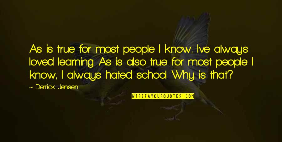 Derrick Quotes By Derrick Jensen: As is true for most people I know, Derrick Quotes By Derrick Jensen: As is true for most people I know,