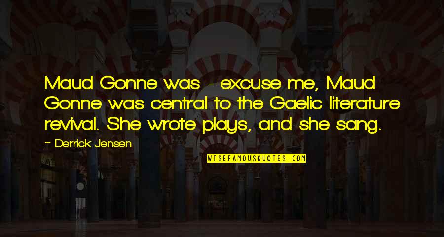 Derrick Quotes By Derrick Jensen: Maud Gonne was - excuse me, Maud Gonne Derrick Quotes By Derrick Jensen: Maud Gonne was - excuse me, Maud Gonne