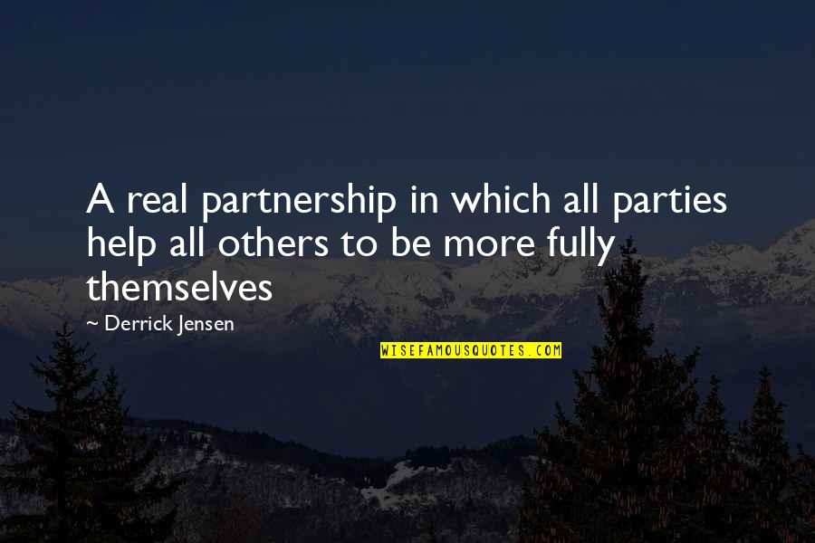 Derrick Quotes By Derrick Jensen: A real partnership in which all parties help Derrick Quotes By Derrick Jensen: A real partnership in which all parties help
