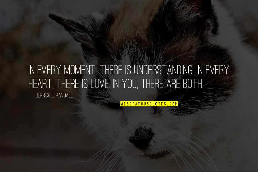 Derrick Quotes By Derrick L. Randall: In every moment, there is understanding. In every Derrick Quotes By Derrick L. Randall: In every moment, there is understanding. In every