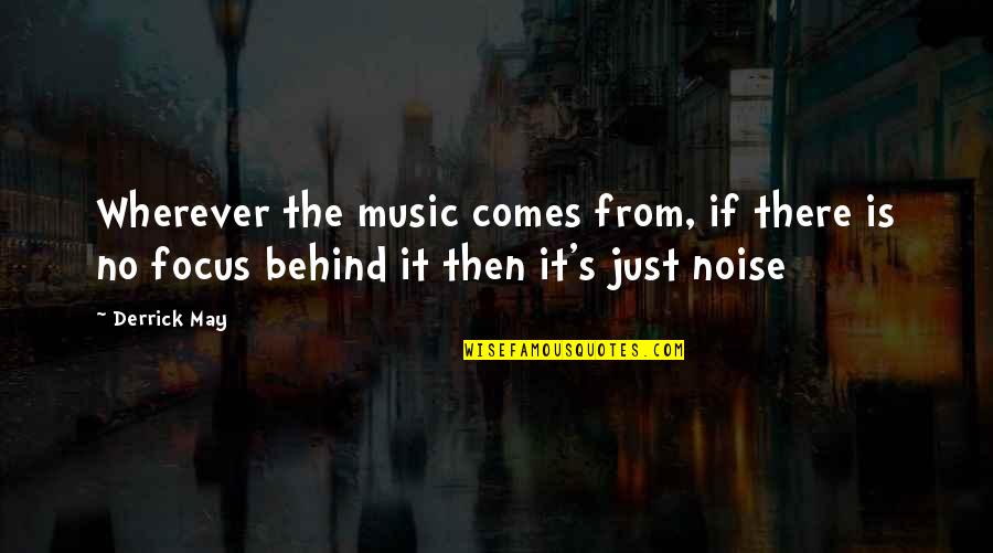 Derrick Quotes By Derrick May: Wherever the music comes from, if there is