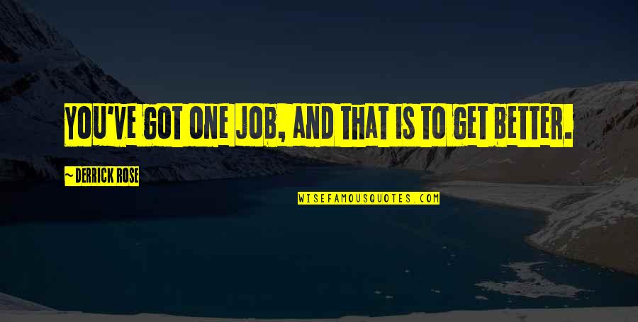 Derrick Quotes By Derrick Rose: You've got one job, and that is to Derrick Quotes By Derrick Rose: You've got one job, and that is to
