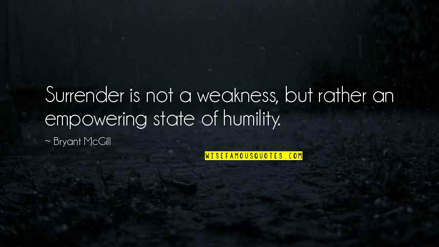 Derrick Rose Funny Quotes By Bryant McGill: Surrender is not a weakness, but rather an
