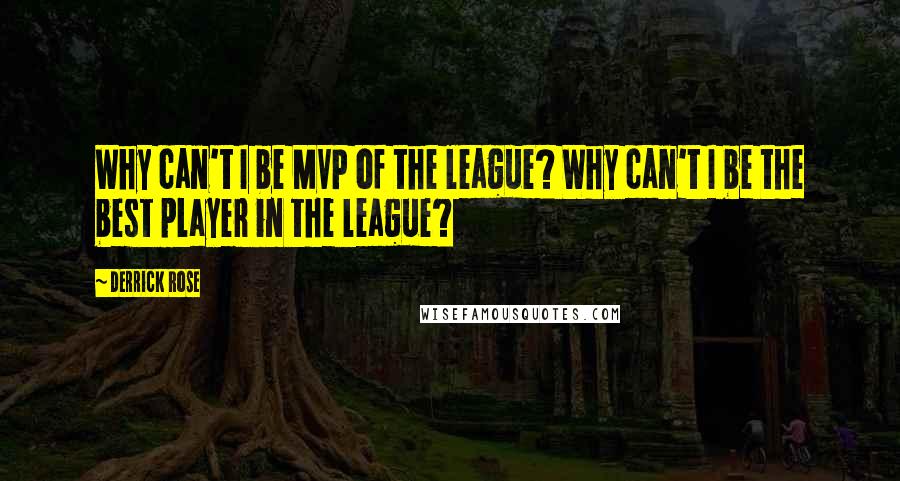 Derrick Rose quotes: Why can't I be MVP of the league? Why can't I be the best player in the league?