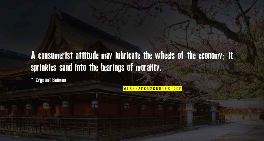 Derrick Rose Quotes By Zygmunt Bauman: A consumerist attitude may lubricate the wheels of Derrick Rose Quotes By Zygmunt Bauman: A consumerist attitude may lubricate the wheels of