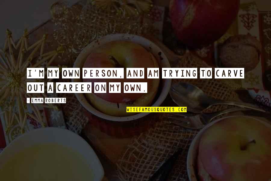 Derricke Gray Quotes By Emma Roberts: I'm my own person, and am trying to