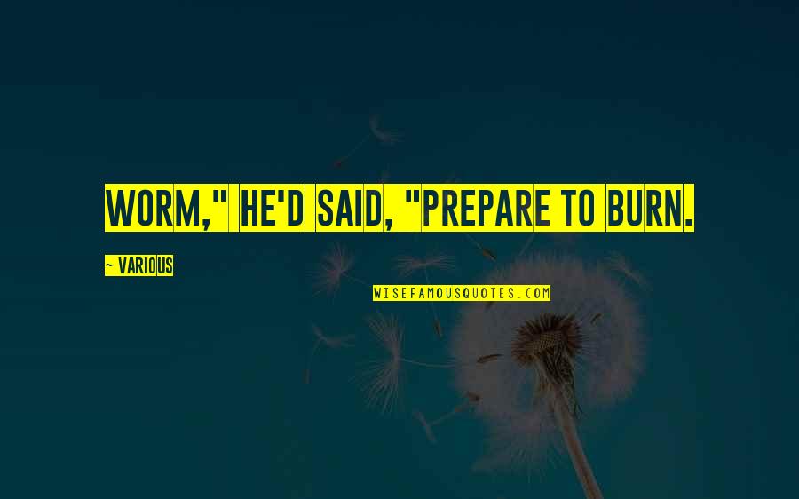 Derrickman Quotes By Various: Worm," he'd said, "prepare to burn. Derrickman Quotes By Various: Worm," he'd said, "prepare to burn.
