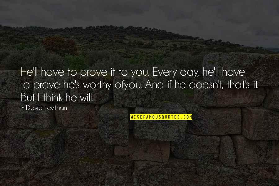 Derricks And Cranes Quotes By David Levithan: He'll have to prove it to you. Every