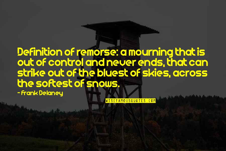Derricks And Cranes Quotes By Frank Delaney: Definition of remorse: a mourning that is out