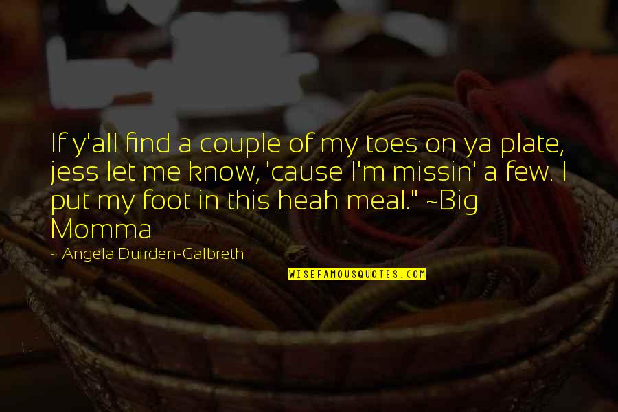 Derrickson Ags 6 Quotes By Angela Duirden-Galbreth: If y'all find a couple of my toes