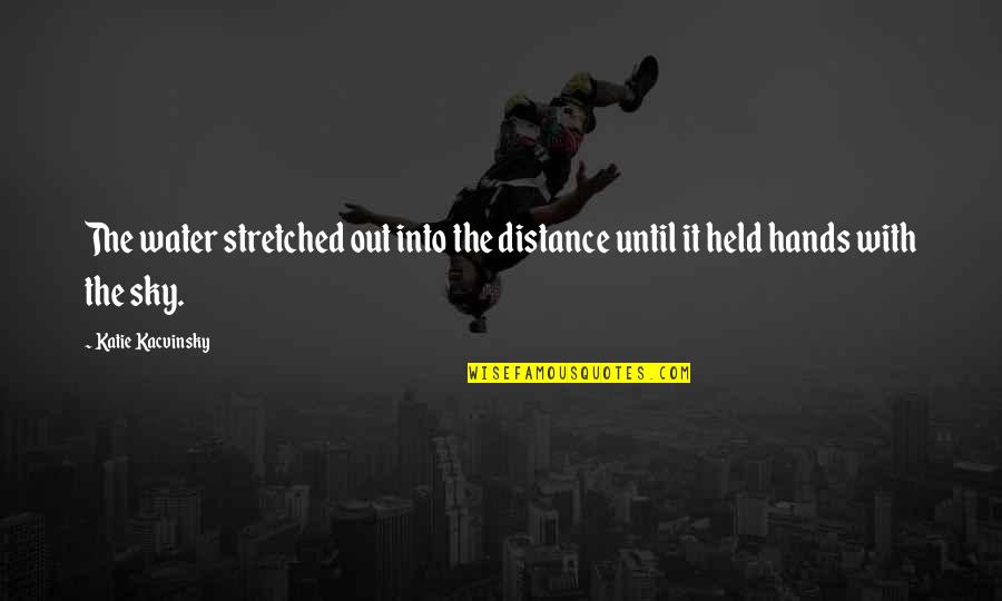 Derrickson Coffee Quotes By Katie Kacvinsky: The water stretched out into the distance until