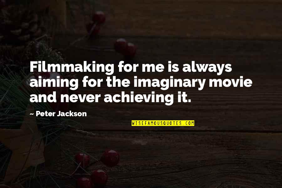 Derrickson Human Quotes By Peter Jackson: Filmmaking for me is always aiming for the