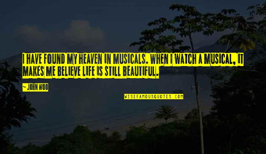 Derrida Deconstruction Quotes By John Woo: I have found my heaven in musicals. When