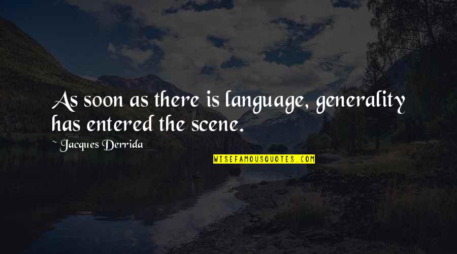 Derrida's Quotes By Jacques Derrida: As soon as there is language, generality has