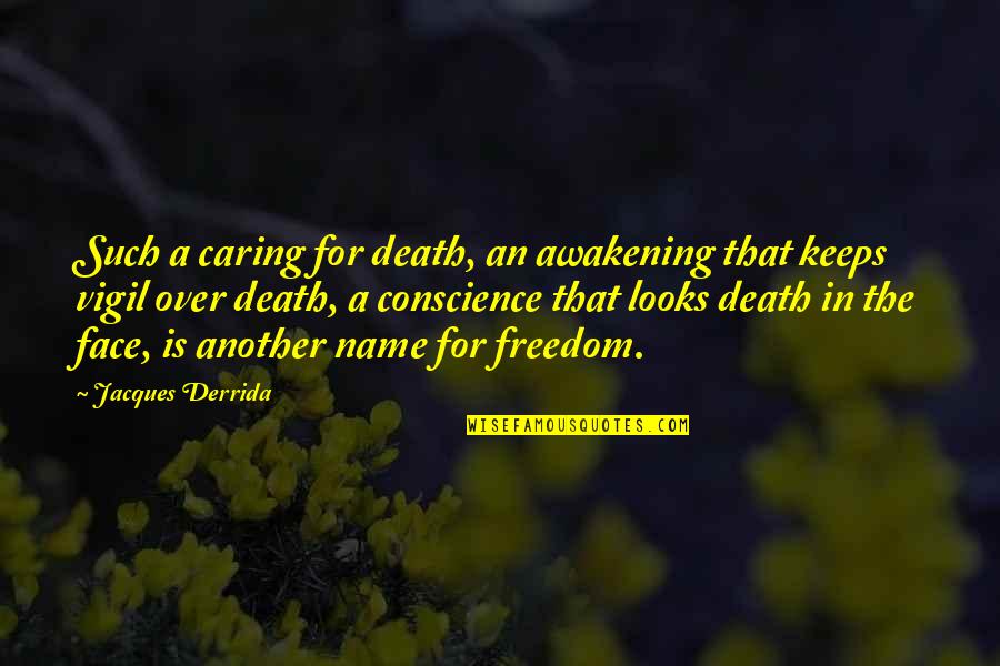 Derrida's Quotes By Jacques Derrida: Such a caring for death, an awakening that