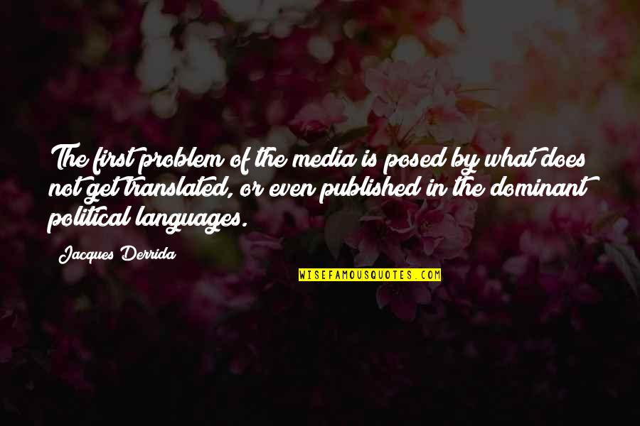 Derrida's Quotes By Jacques Derrida: The first problem of the media is posed