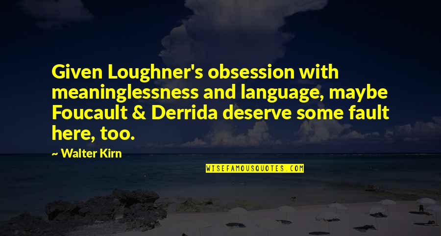 Derrida's Quotes By Walter Kirn: Given Loughner's obsession with meaninglessness and language, maybe
