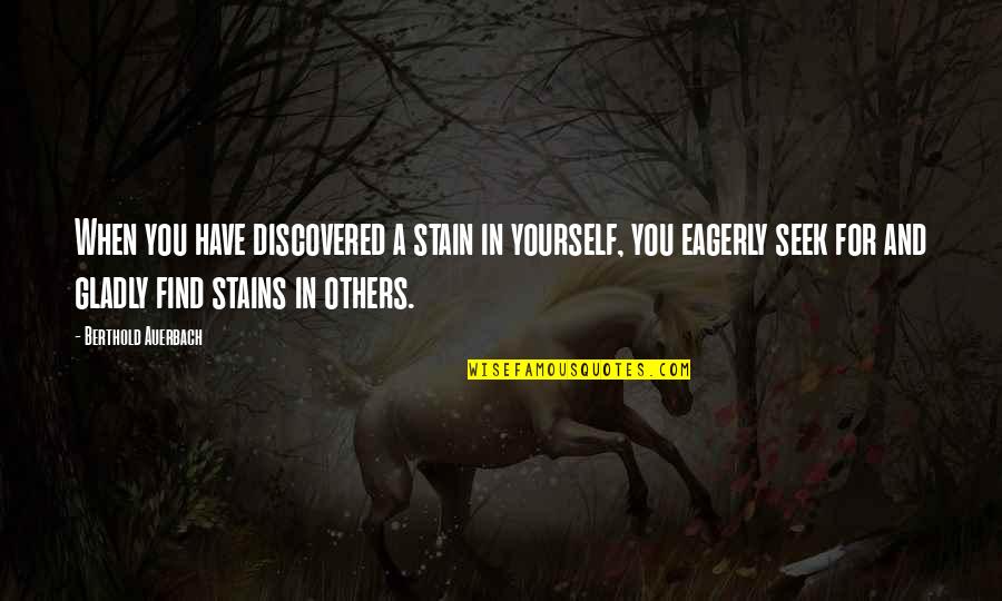 Derriere La Quotes By Berthold Auerbach: When you have discovered a stain in yourself, Derriere La Quotes By Berthold Auerbach: When you have discovered a stain in yourself,