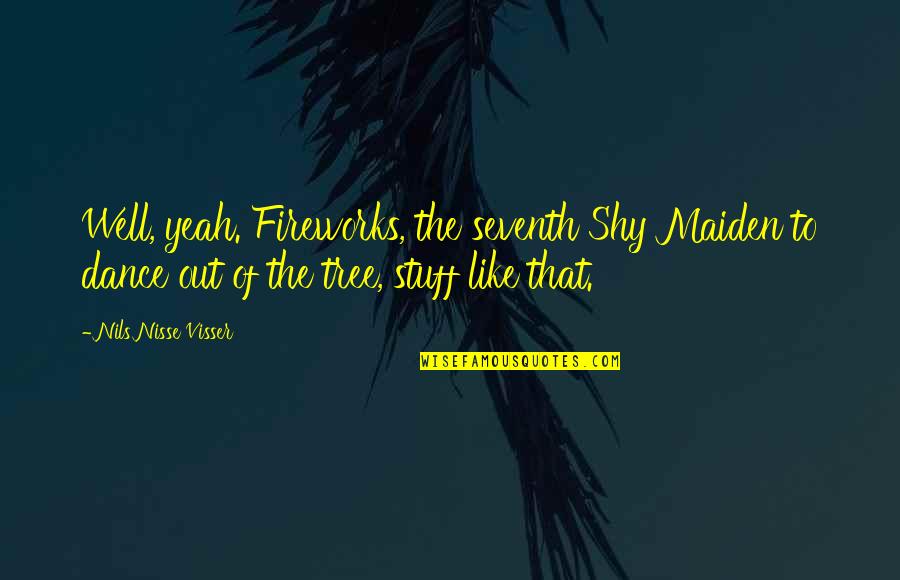 Derriere La Quotes By Nils Nisse Visser: Well, yeah. Fireworks, the seventh Shy Maiden to