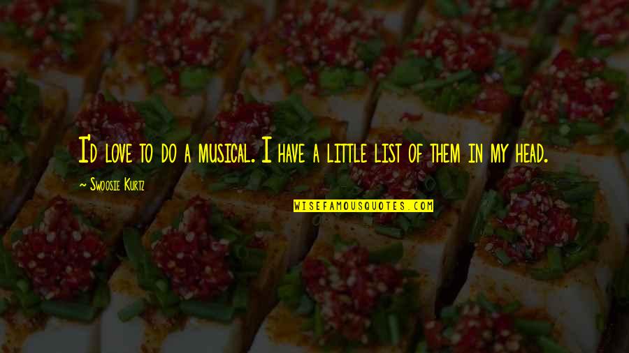 Derriere La Quotes By Swoosie Kurtz: I'd love to do a musical. I have