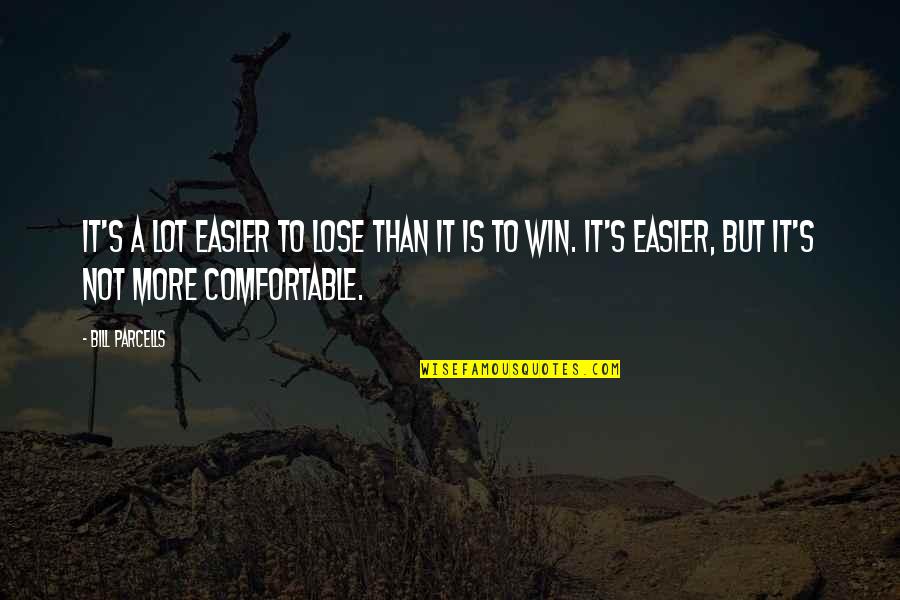 Derriere Quotes By Bill Parcells: It's a lot easier to lose than it Derriere Quotes By Bill Parcells: It's a lot easier to lose than it