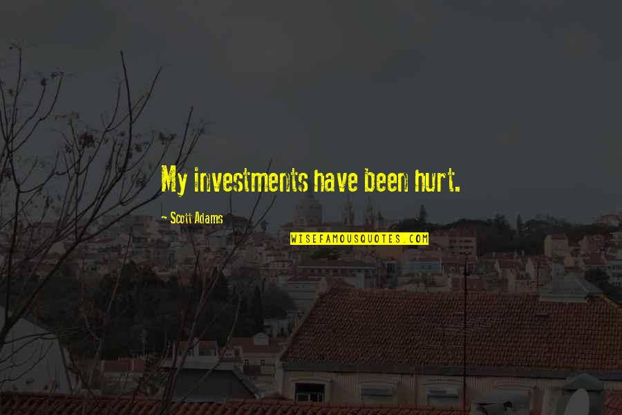 Derriere Quotes By Scott Adams: My investments have been hurt. Derriere Quotes By Scott Adams: My investments have been hurt.