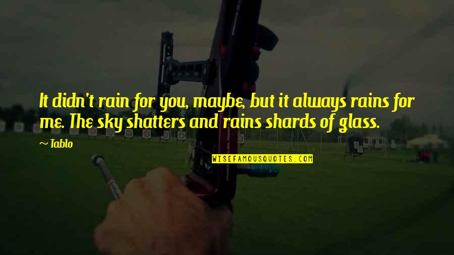 Derriere Quotes By Tablo: It didn't rain for you, maybe, but it Derriere Quotes By Tablo: It didn't rain for you, maybe, but it