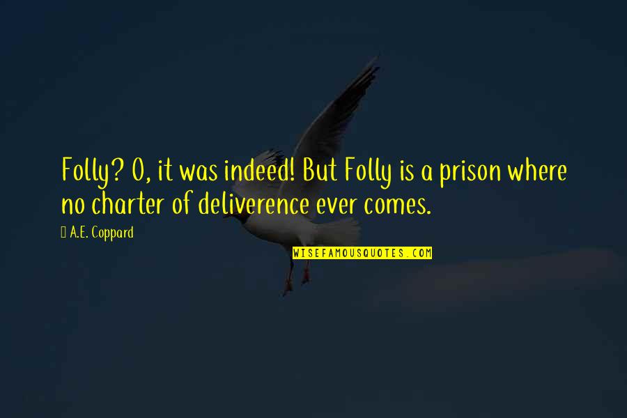 Derrieres 2020 Quotes By A.E. Coppard: Folly? O, it was indeed! But Folly is Derrieres 2020 Quotes By A.E. Coppard: Folly? O, it was indeed! But Folly is