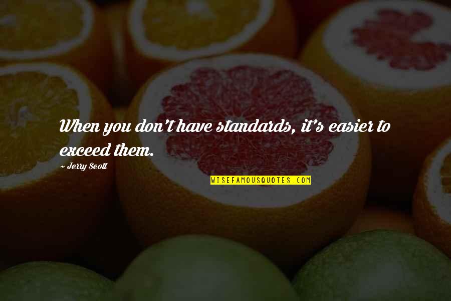 Derrigo Studies Quotes By Jerry Scott: When you don't have standards, it's easier to