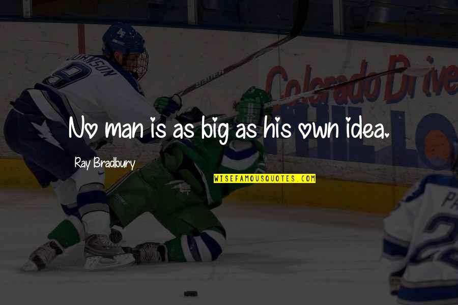 Derrigo Studies Quotes By Ray Bradbury: No man is as big as his own Derrigo Studies Quotes By Ray Bradbury: No man is as big as his own