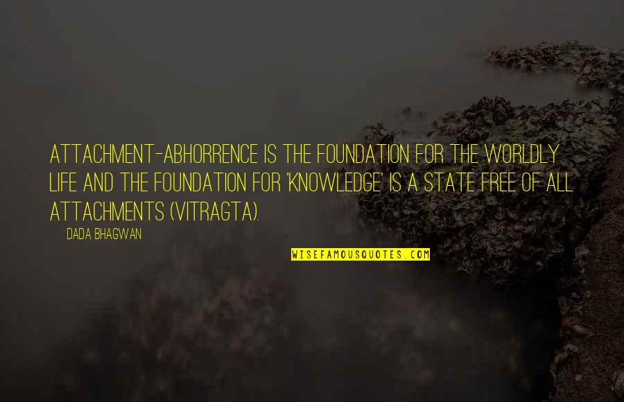 Derrigo Towing Quotes By Dada Bhagwan: Attachment-abhorrence is the foundation for the worldly life