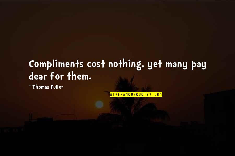 Derrigos Service Quotes By Thomas Fuller: Compliments cost nothing, yet many pay dear for