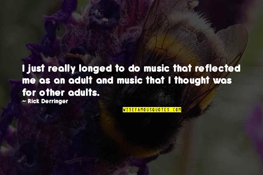 Derringer Quotes By Rick Derringer: I just really longed to do music that