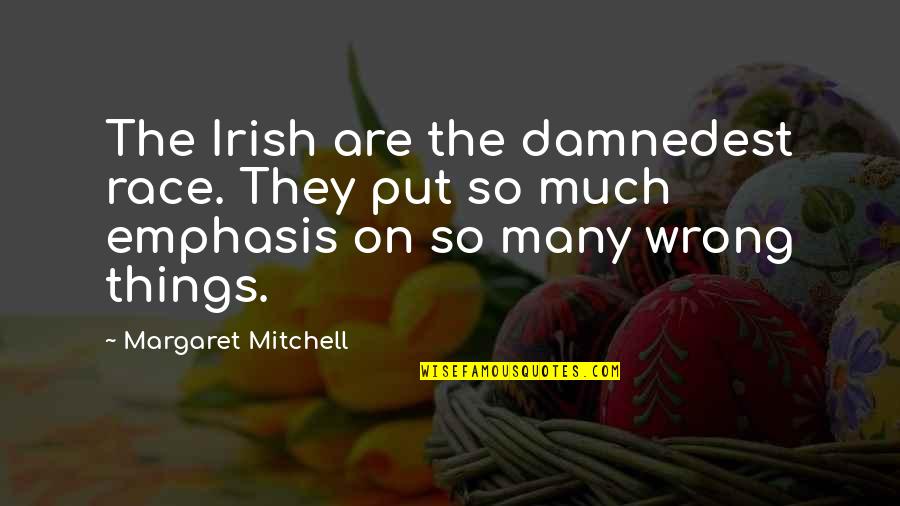 Derroche Sinonimos Quotes By Margaret Mitchell: The Irish are the damnedest race. They put Derroche Sinonimos Quotes By Margaret Mitchell: The Irish are the damnedest race. They put