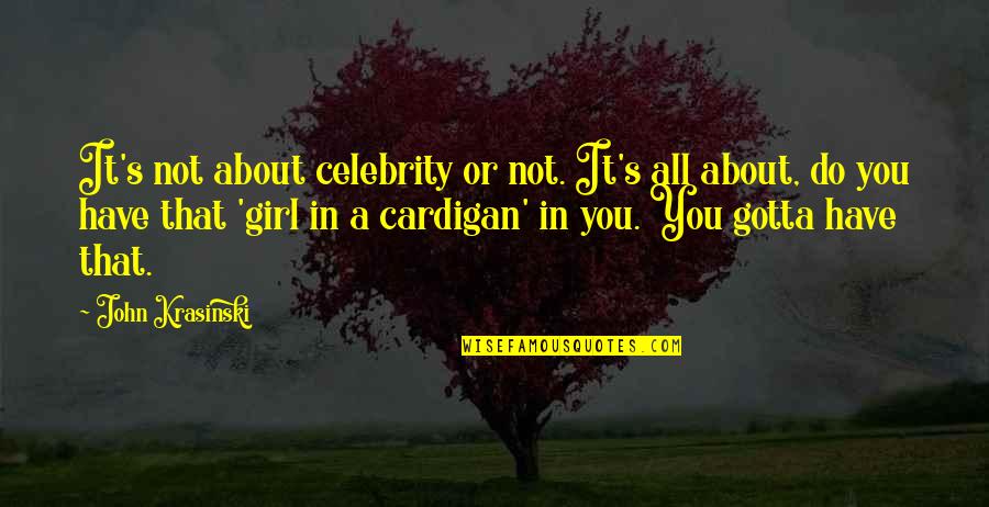 Derrota In English Quotes By John Krasinski: It's not about celebrity or not. It's all