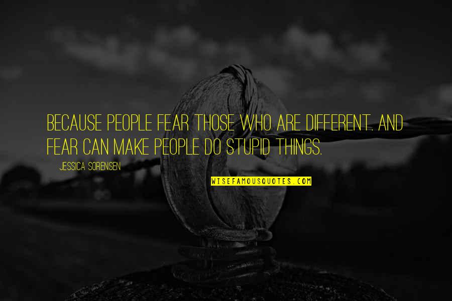 Derrota Quotes By Jessica Sorensen: Because people fear those who are different. And