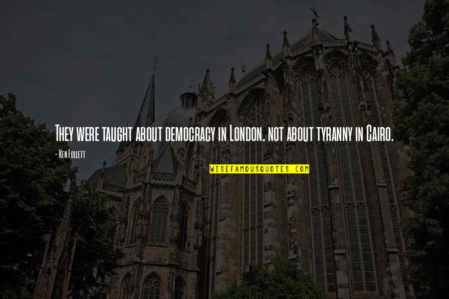 Derrotada Jamas Quotes By Ken Follett: They were taught about democracy in London, not