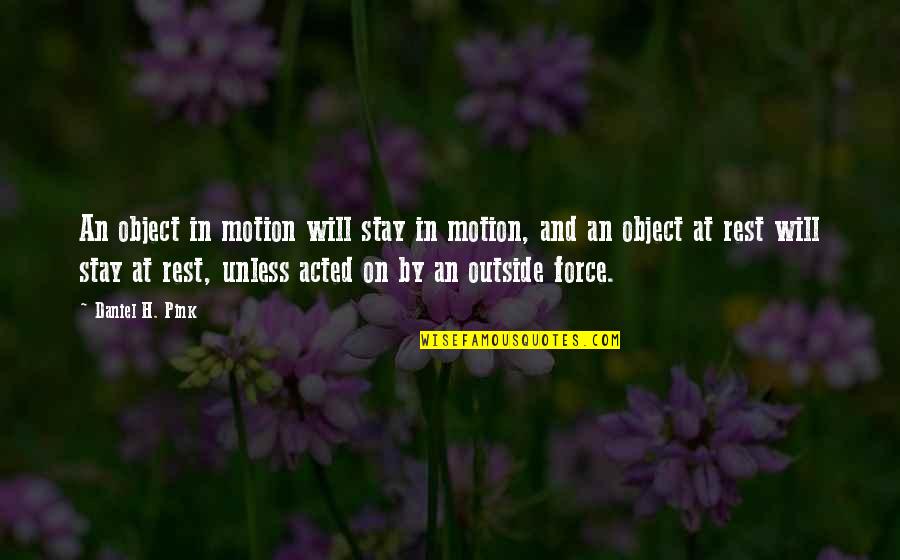 Derrotado Quotes By Daniel H. Pink: An object in motion will stay in motion, Derrotado Quotes By Daniel H. Pink: An object in motion will stay in motion,