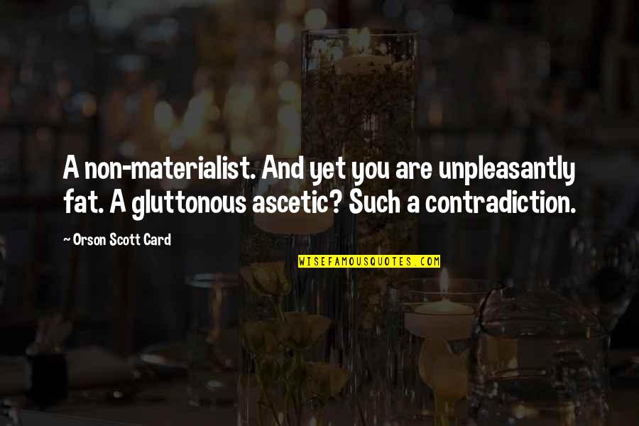 Derrotados En Quotes By Orson Scott Card: A non-materialist. And yet you are unpleasantly fat.