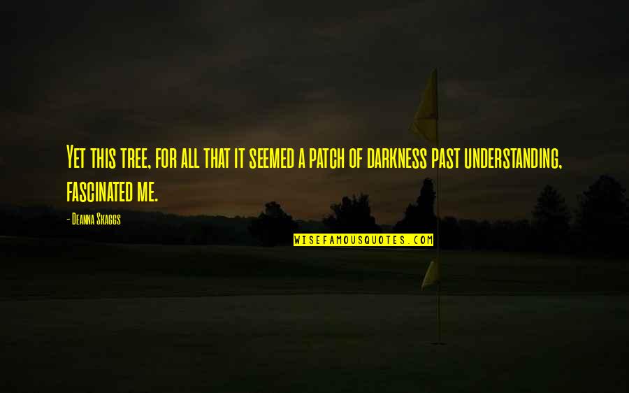 Derrotar Quotes By Deanna Skaggs: Yet this tree, for all that it seemed Derrotar Quotes By Deanna Skaggs: Yet this tree, for all that it seemed