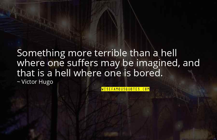 Derrotaron Quotes By Victor Hugo: Something more terrible than a hell where one Derrotaron Quotes By Victor Hugo: Something more terrible than a hell where one