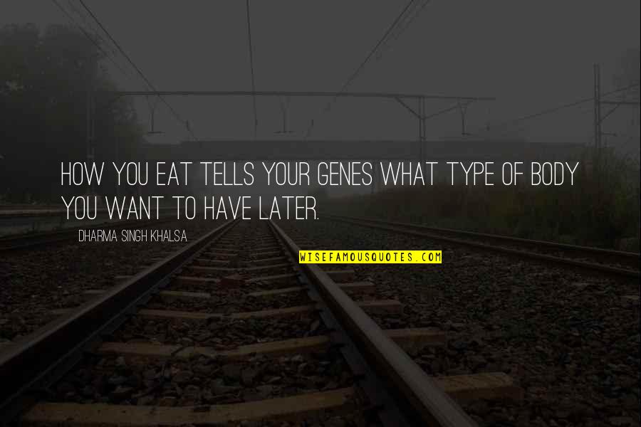 Derrotas De Mike Quotes By Dharma Singh Khalsa: How you eat tells your genes what type