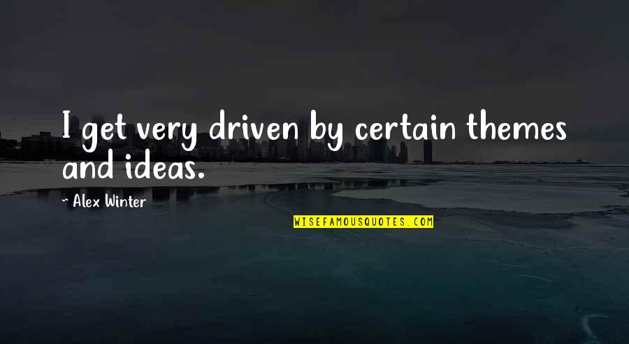 Derrotas En Quotes By Alex Winter: I get very driven by certain themes and