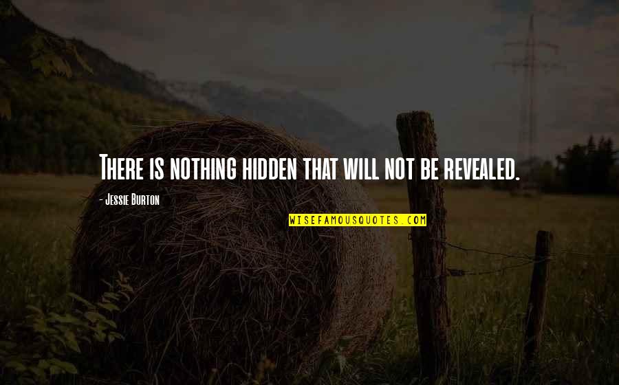 Derrotismo Militar Quotes By Jessie Burton: There is nothing hidden that will not be