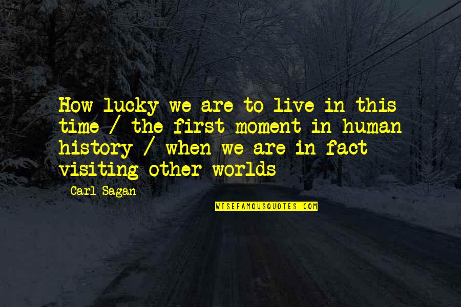 Derrubar Sites Quotes By Carl Sagan: How lucky we are to live in this