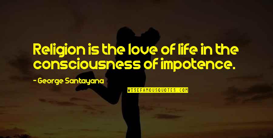Derrubar Sites Quotes By George Santayana: Religion is the love of life in the