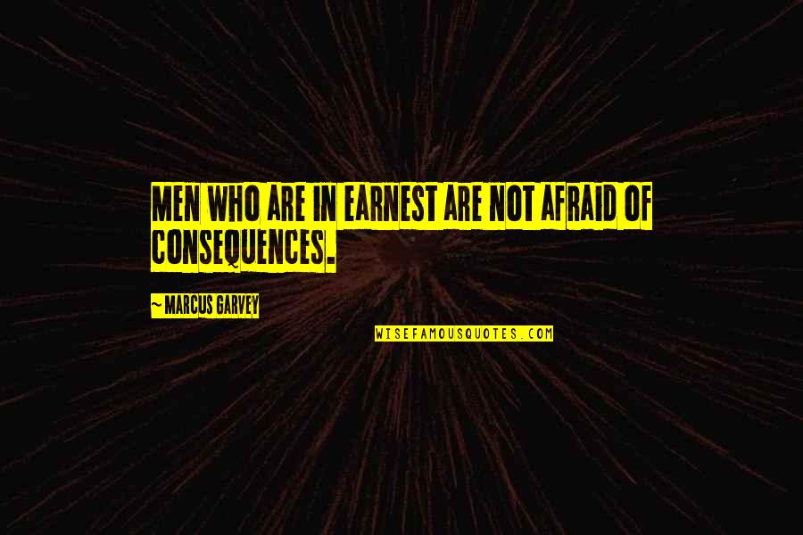 Derrubar Sites Quotes By Marcus Garvey: Men who are in earnest are not afraid