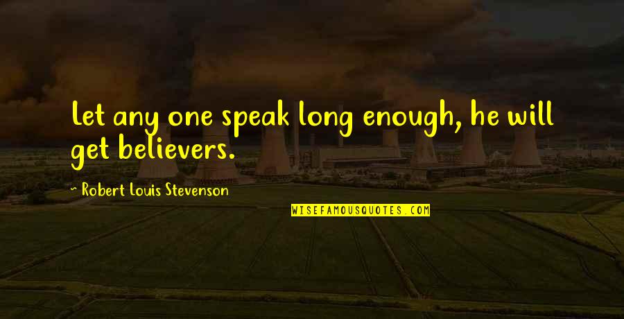 Derrubar Sites Quotes By Robert Louis Stevenson: Let any one speak long enough, he will